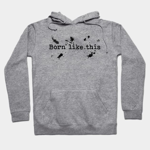 Born like this Hoodie by Blacklinesw9